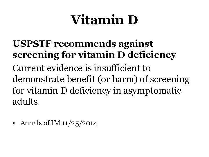 Vitamin D USPSTF recommends against screening for vitamin D deficiency Current evidence is insufficient