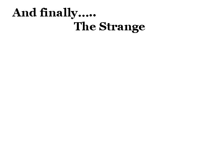 And finally…. . The Strange 