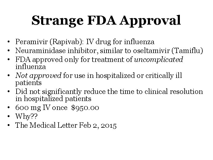 Strange FDA Approval • Peramivir (Rapivab): IV drug for influenza • Neuraminidase inhibitor, similar