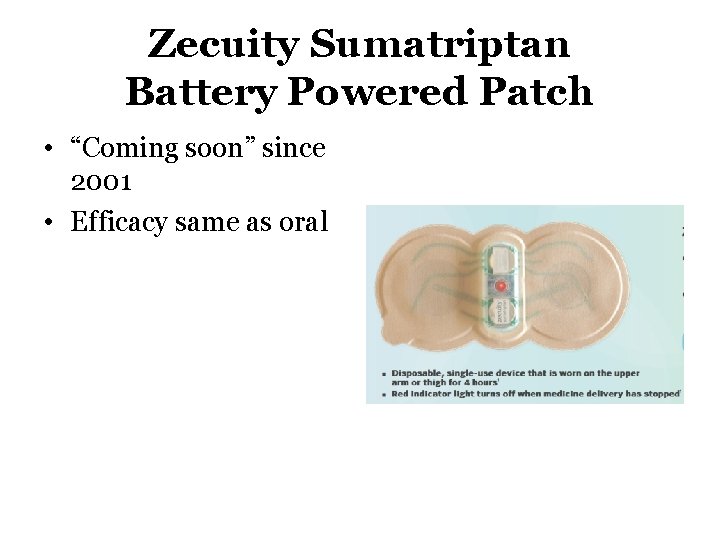 Zecuity Sumatriptan Battery Powered Patch • “Coming soon” since 2001 • Efficacy same as