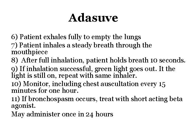 Adasuve 6) Patient exhales fully to empty the lungs 7) Patient inhales a steady