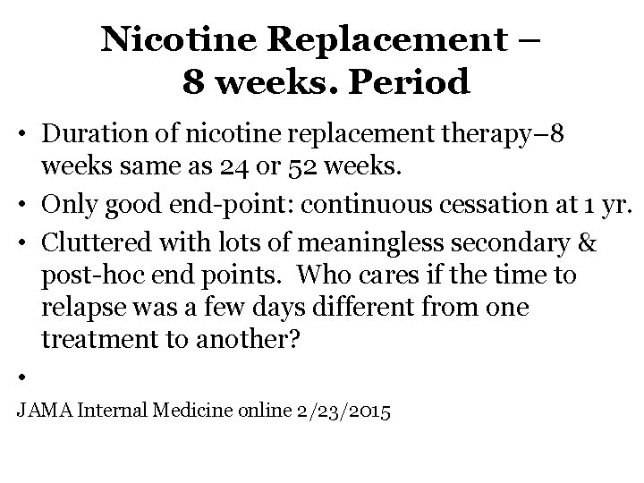 Nicotine Replacement – 8 weeks. Period • Duration of nicotine replacement therapy– 8 weeks