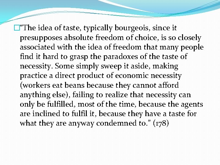 �“The idea of taste, typically bourgeois, since it presupposes absolute freedom of choice, is �“The idea of taste, typically bourgeois, since it presupposes absolute freedom of choice, is