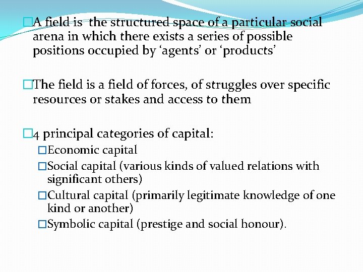 �A field is the structured space of a particular social arena in which there