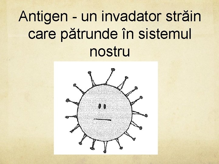 Antigen - un invadator străin care pătrunde în sistemul nostru 