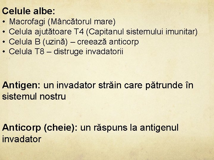 Celule albe: • • Macrofagi (Mâncătorul mare) Celula ajutătoare T 4 (Capitanul sistemului imunitar)