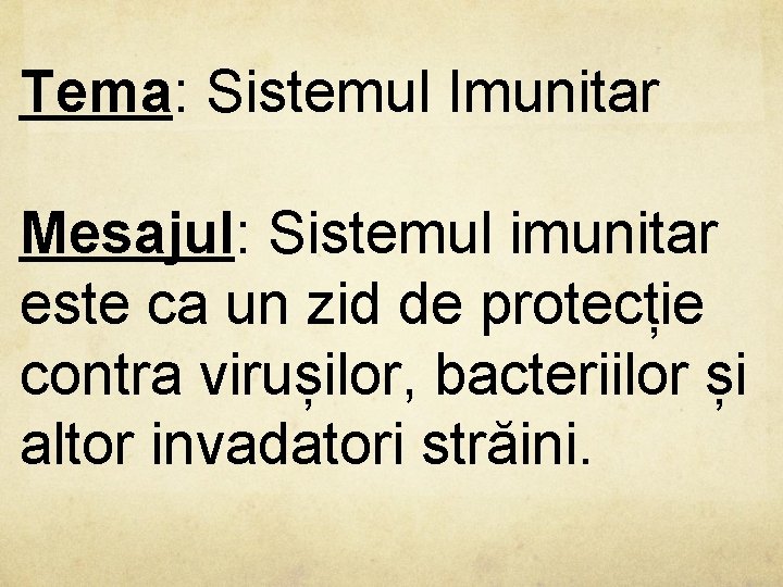 Tema: Sistemul Imunitar Mesajul: Sistemul imunitar este ca un zid de protecție contra virușilor,