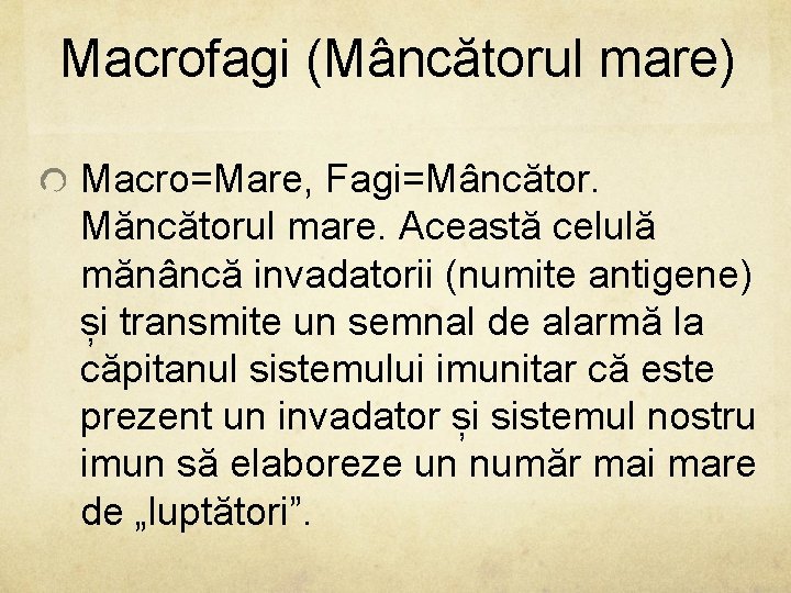 Macrofagi (Mâncătorul mare) Macro=Mare, Fagi=Mâncător. Măncătorul mare. Această celulă mănâncă invadatorii (numite antigene) și