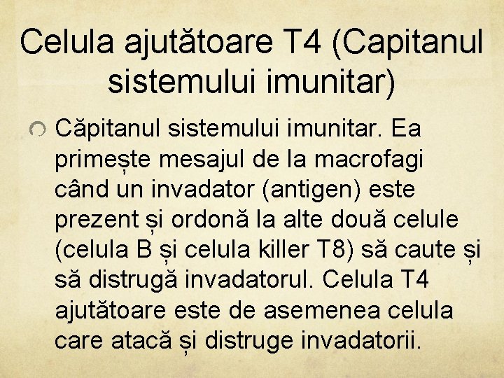 Celula ajutătoare T 4 (Capitanul sistemului imunitar) Căpitanul sistemului imunitar. Ea primește mesajul de