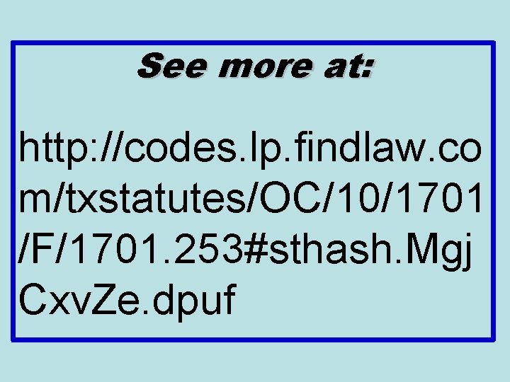 See more at: http: //codes. lp. findlaw. co m/txstatutes/OC/10/1701 /F/1701. 253#sthash. Mgj Cxv. Ze.