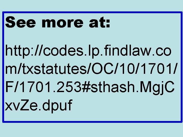 See more at: http: //codes. lp. findlaw. co m/txstatutes/OC/10/1701/ F/1701. 253#sthash. Mgj. C xv.