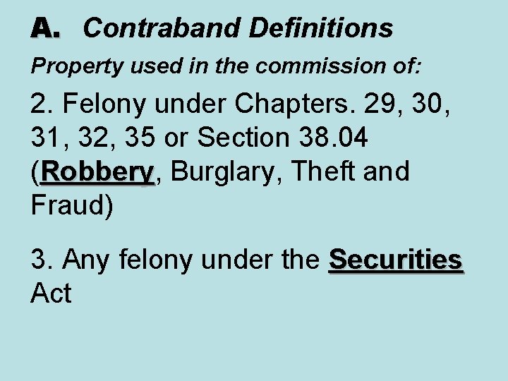 A. Contraband Definitions Property used in the commission of: 2. Felony under Chapters. 29,