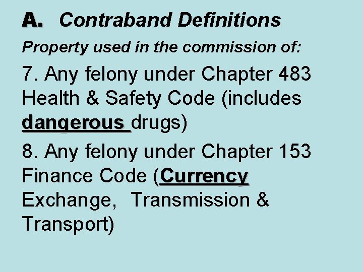 A. Contraband Definitions Property used in the commission of: 7. Any felony under Chapter