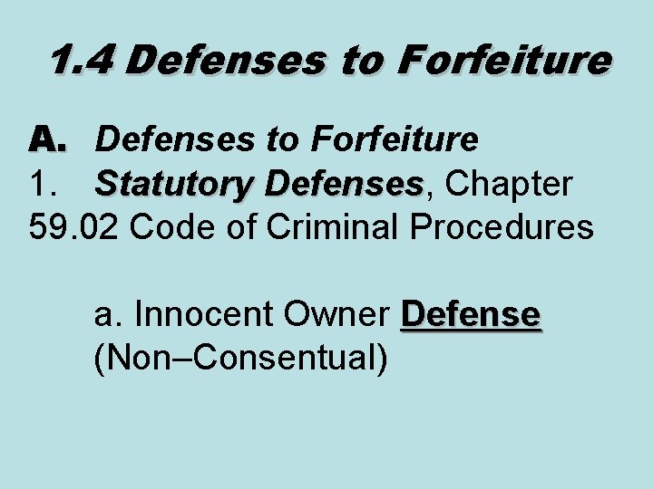 1. 4 Defenses to Forfeiture A. Defenses to Forfeiture 1. Statutory Defenses, Chapter Defenses