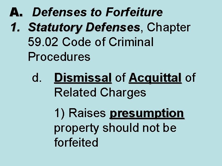 A. Defenses to Forfeiture 1. Statutory Defenses, Chapter Defenses 59. 02 Code of Criminal