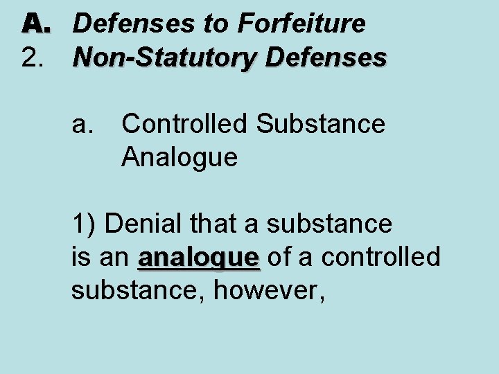 A. Defenses to Forfeiture 2. Non-Statutory Defenses a. Controlled Substance Analogue 1) Denial that