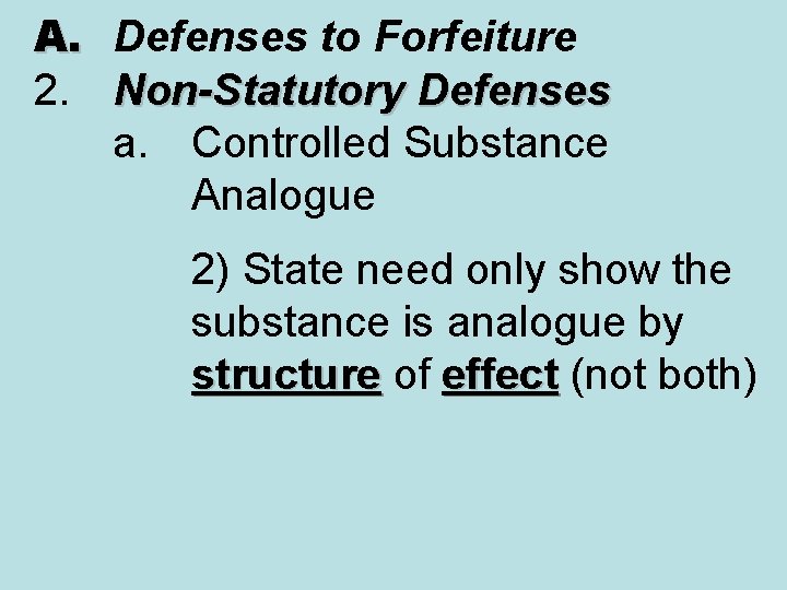 A. Defenses to Forfeiture 2. Non-Statutory Defenses a. Controlled Substance Analogue 2) State need