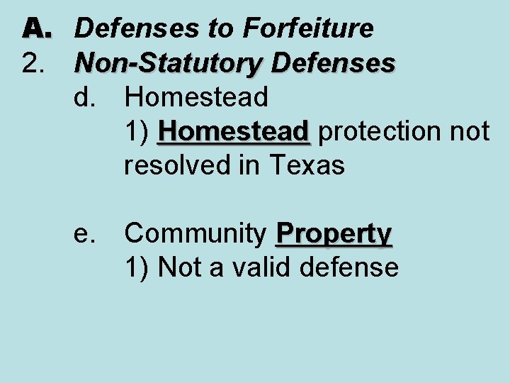 A. Defenses to Forfeiture 2. Non-Statutory Defenses d. Homestead 1) Homestead protection not Homestead