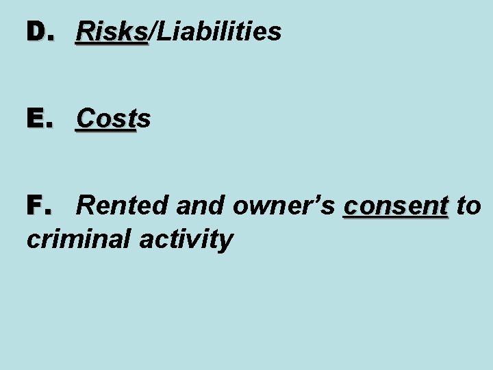 D. Risks/Liabilities Risks E. Costs Cost F. Rented and owner’s consent to criminal activity