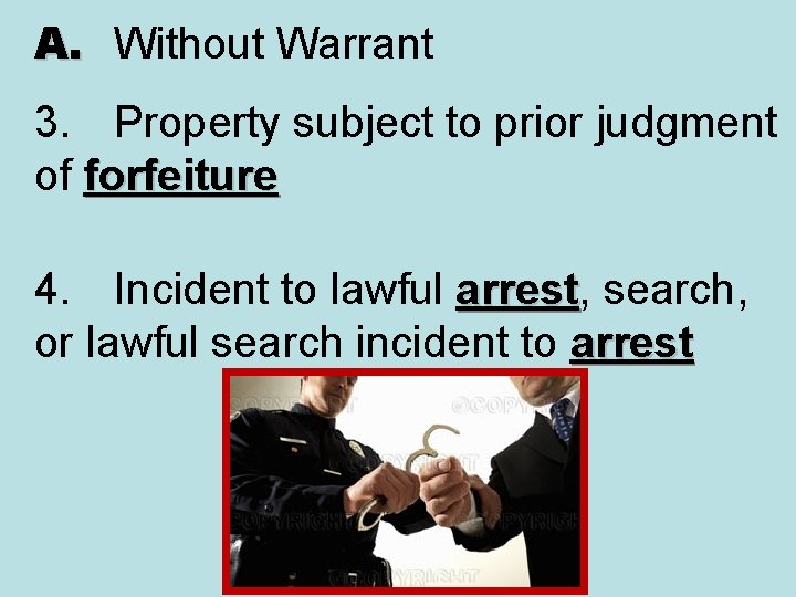 A. Without Warrant 3. Property subject to prior judgment of forfeiture 4. Incident to