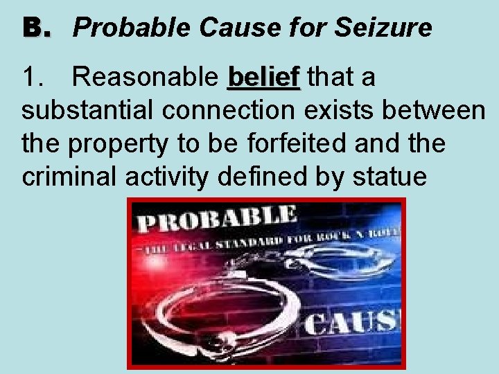 B. Probable Cause for Seizure 1. Reasonable belief that a belief substantial connection exists