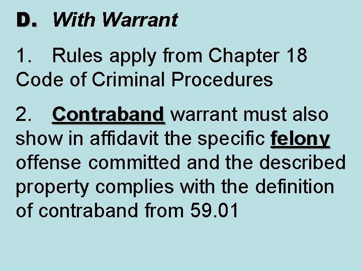 D. With Warrant 1. Rules apply from Chapter 18 Code of Criminal Procedures 2.