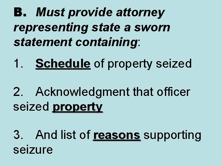 B. Must provide attorney representing state a sworn statement containing: 1. Schedule of property