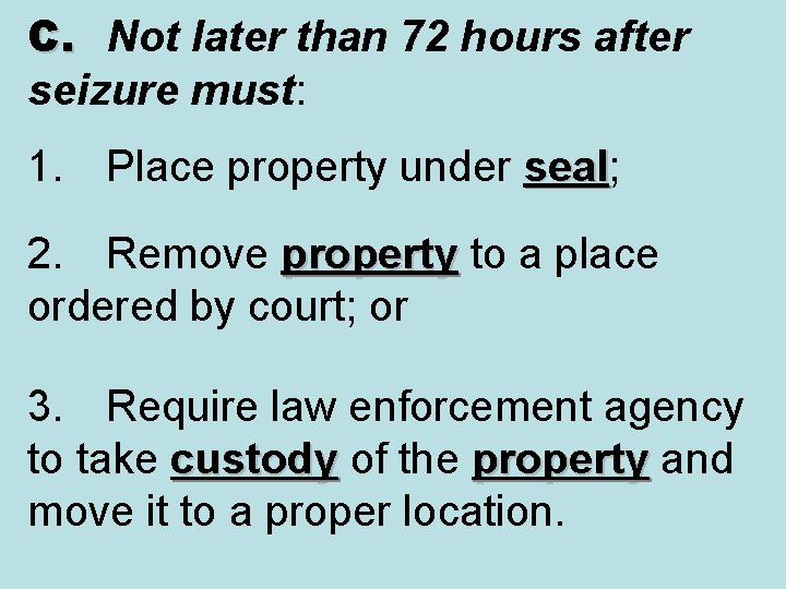 C. Not later than 72 hours after seizure must: 1. Place property under seal;