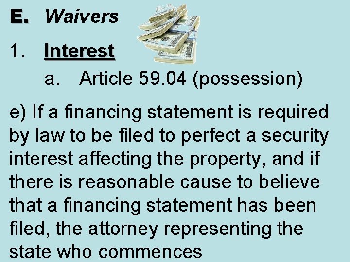 E. Waivers 1. Interest a. Article 59. 04 (possession) e) If a financing statement