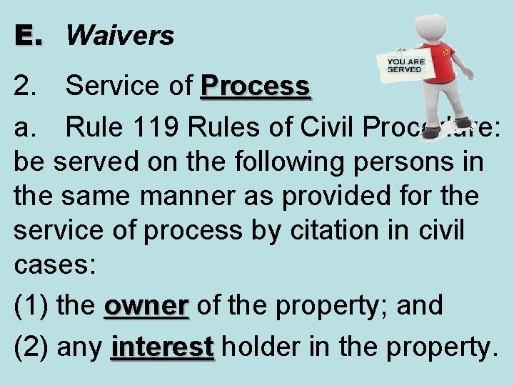 E. Waivers 2. Service of Process a. Rule 119 Rules of Civil Procedure: be