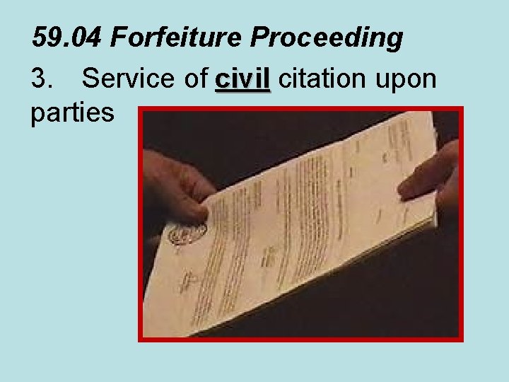 59. 04 Forfeiture Proceeding 3. Service of civil citation upon civil parties 