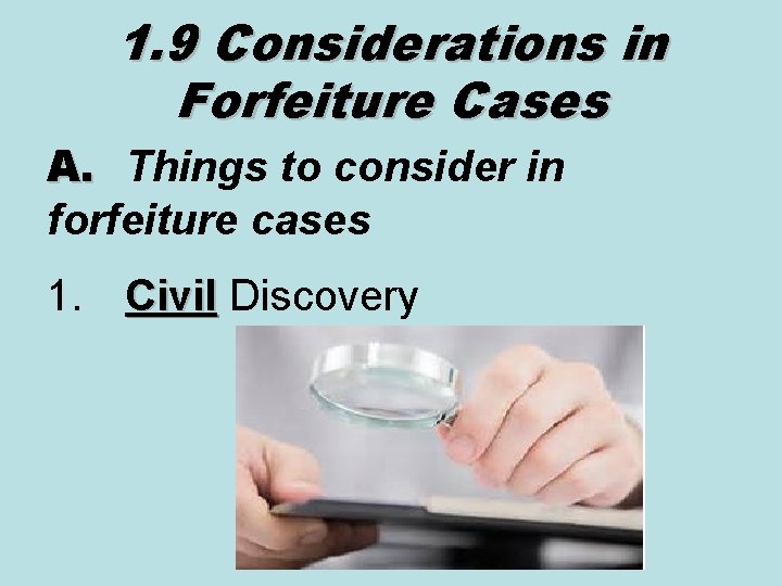 1. 9 Considerations in Forfeiture Cases A. Things to consider in forfeiture cases 1.
