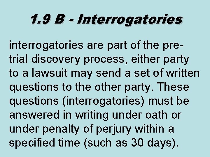 1. 9 B - Interrogatories interrogatories are part of the pretrial discovery process, either