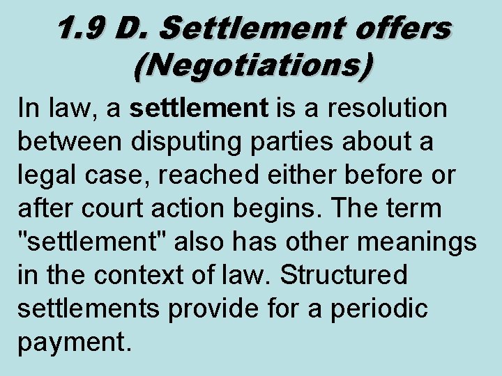 1. 9 D. Settlement offers (Negotiations) In law, a settlement is a resolution between