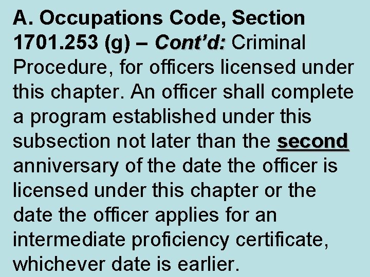 A. Occupations Code, Section 1701. 253 (g) – Cont’d: Criminal Procedure, for officers licensed