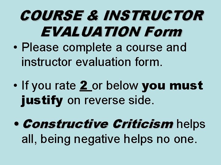 COURSE & INSTRUCTOR EVALUATION Form • Please complete a course and instructor evaluation form.