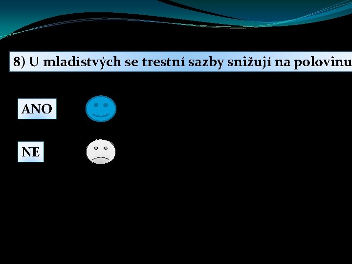 8) U mladistvých se trestní sazby snižují na polovinu ANO NE 