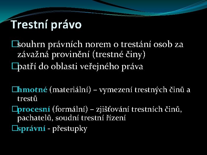 Trestní právo �souhrn právních norem o trestání osob za závažná provinění (trestné činy) �patří