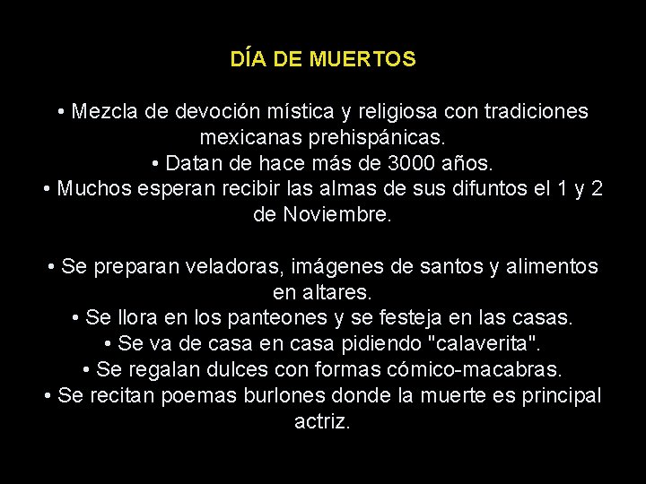 DÍA DE MUERTOS • Mezcla de devoción mística y religiosa con tradiciones mexicanas prehispánicas.