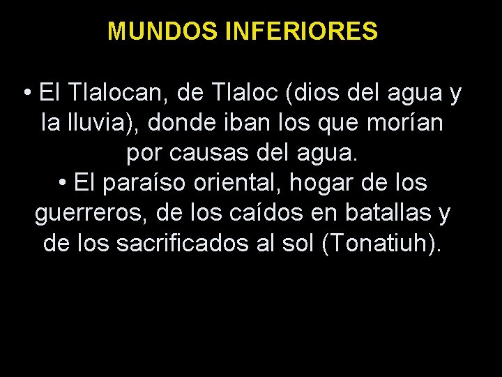 MUNDOS INFERIORES • El Tlalocan, de Tlaloc (dios del agua y la lluvia), donde