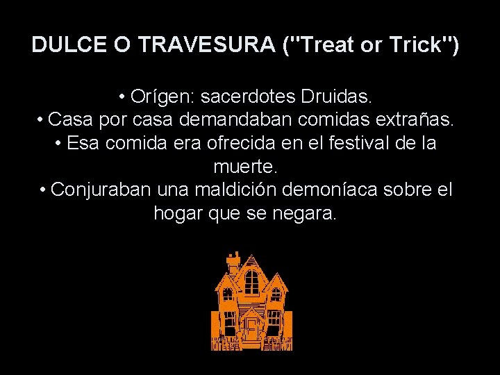 DULCE O TRAVESURA ("Treat or Trick") • Orígen: sacerdotes Druidas. • Casa por casa
