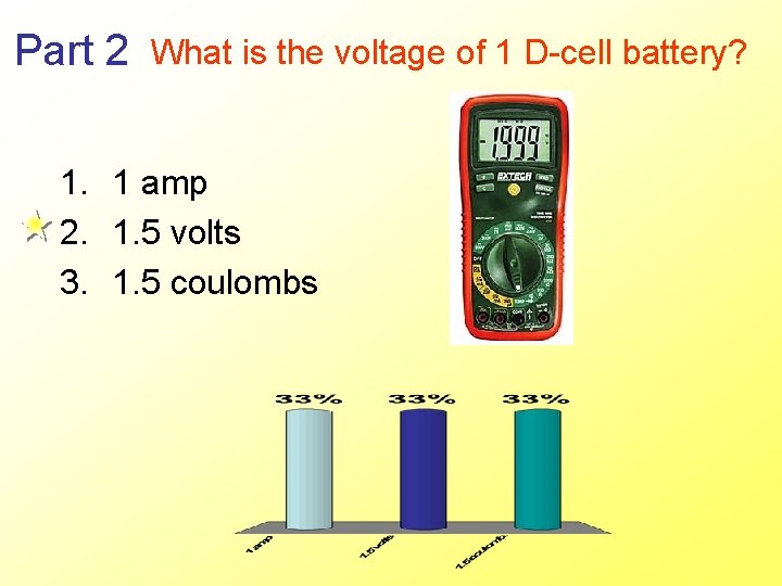 Part 2 What is the voltage of 1 D-cell battery? 1. 1 amp 2.