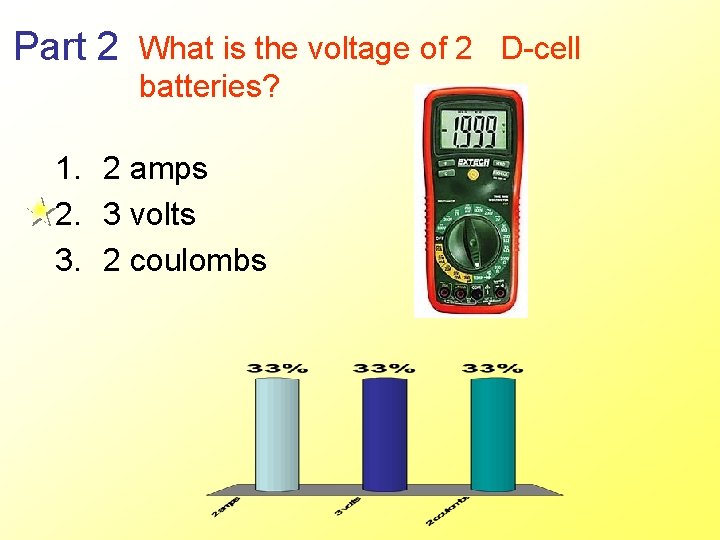 Part 2 What is the voltage of 2 D-cell batteries? 1. 2 amps 2.