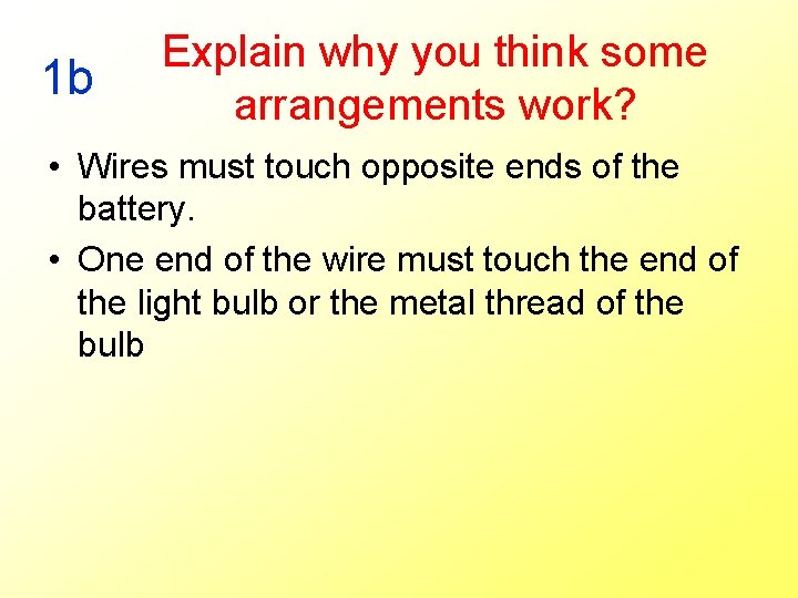 1 b Explain why you think some arrangements work? • Wires must touch opposite
