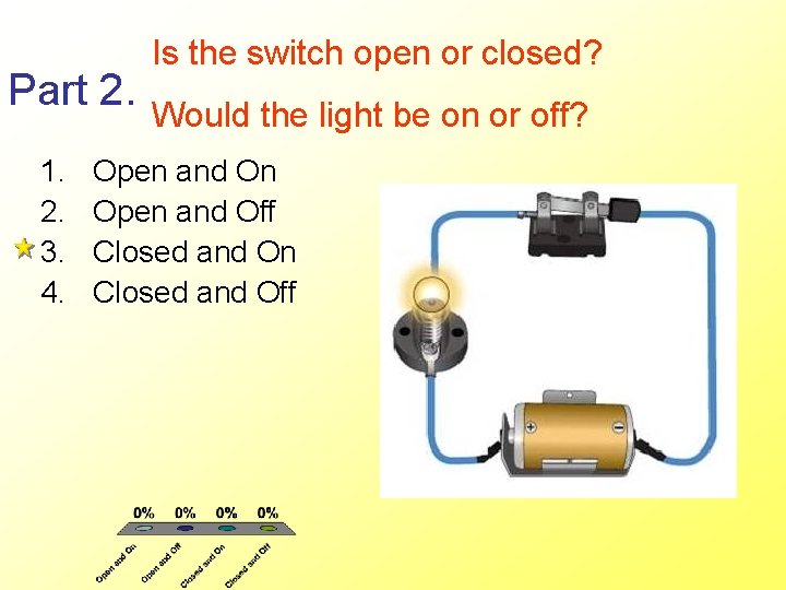 Part 2. 1. 2. 3. 4. Is the switch open or closed? Would the