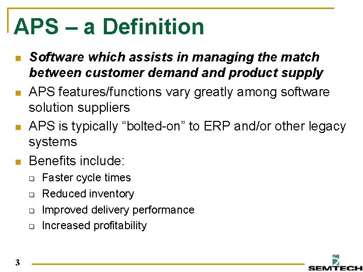 APS – a Definition n n Software which assists in managing the match between