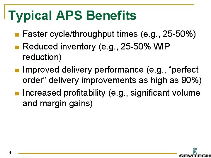 Typical APS Benefits n n 4 Faster cycle/throughput times (e. g. , 25 -50%)