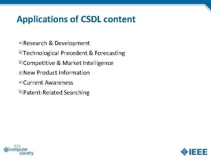 Applications of CSDL content Research & Development Technological Precedent & Forecasting Competitive & Market