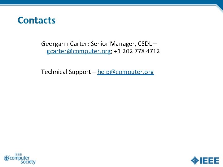 Contacts Georgann Carter; Senior Manager, CSDL – gcarter@computer. org; +1 202 778 4712 Technical