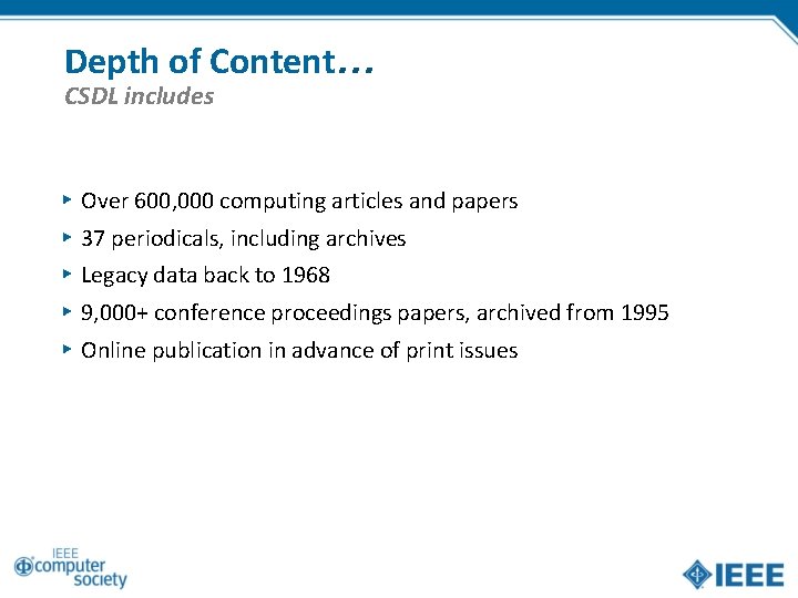 Depth of Content… CSDL includes ▸ Over 600, 000 computing articles and papers ▸